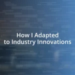 How I Adapted to Industry Innovations