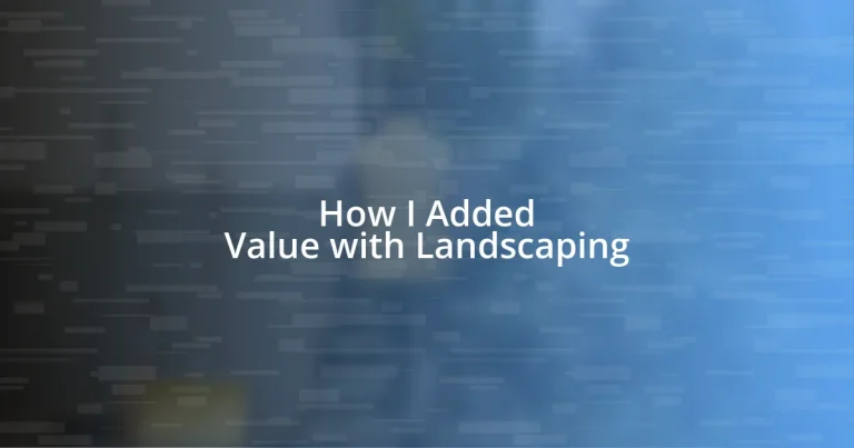 How I Added Value with Landscaping