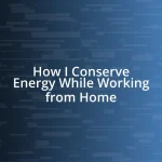 How I Conserve Energy While Working from Home