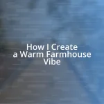 How I Create a Warm Farmhouse Vibe