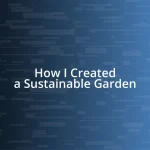 How I Created a Sustainable Garden