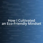 How I Cultivated an Eco-Friendly Mindset