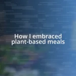 How I embraced plant-based meals