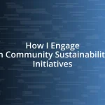 How I Engage in Community Sustainability Initiatives