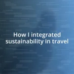 How I integrated sustainability in travel