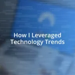 How I Leveraged Technology Trends