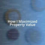 How I Maximized Property Value