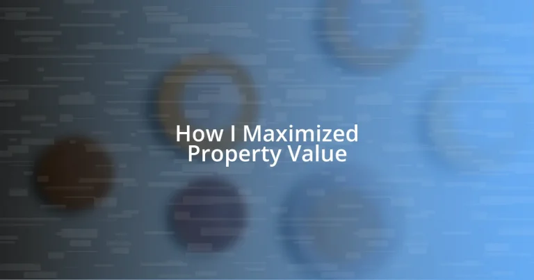 How I Maximized Property Value