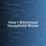 How I Minimized Household Waste