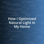 How I Optimized Natural Light in My Home