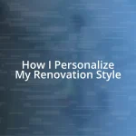 How I Personalize My Renovation Style