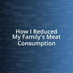 How I Reduced My Family’s Meat Consumption