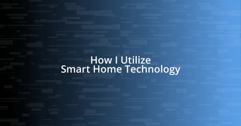 How I Utilize Smart Home Technology