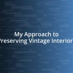 My Approach to Preserving Vintage Interiors