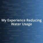 My Experience Reducing Water Usage