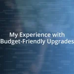 My Experience with Budget-Friendly Upgrades