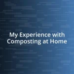 My Experience with Composting at Home