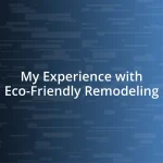 My Experience with Eco-Friendly Remodeling