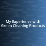 My Experience with Green Cleaning Products