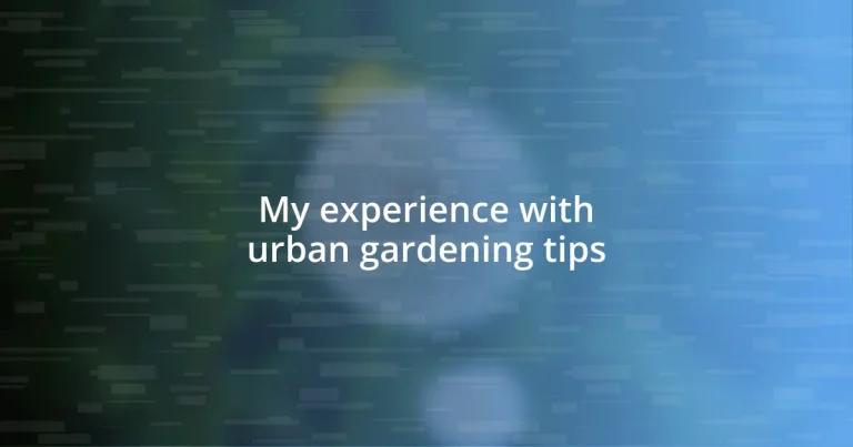 My experience with urban gardening tips