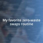 My favorite zero-waste swaps routine