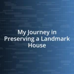 My Journey in Preserving a Landmark House