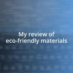 My review of eco-friendly materials