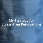 My Strategy for Stress-Free Renovations