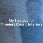 My Strategy for Timeless Classic Interiors