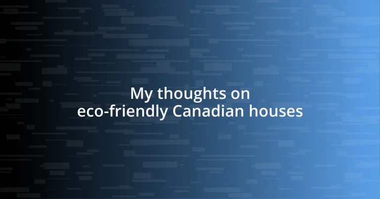 My thoughts on eco-friendly Canadian houses