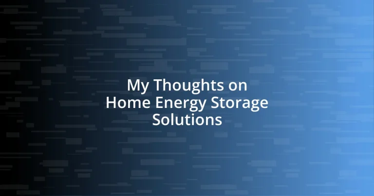 My Thoughts on Home Energy Storage Solutions