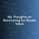 My Thoughts on Renovating for Resale Value