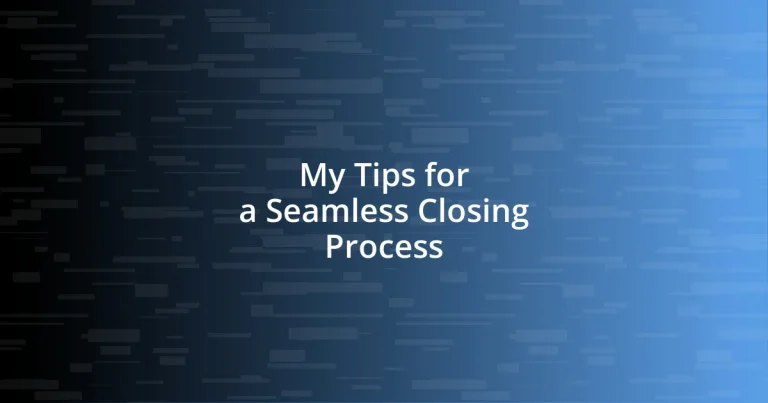 My Tips for a Seamless Closing Process