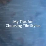 My Tips for Choosing Tile Styles