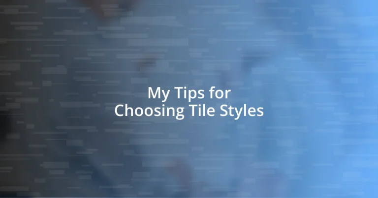 My Tips for Choosing Tile Styles