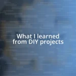 What I learned from DIY projects