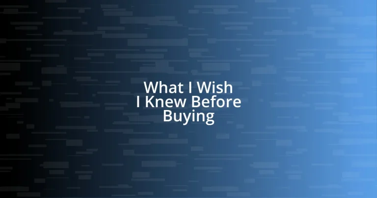 What I Wish I Knew Before Buying