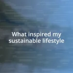 What inspired my sustainable lifestyle