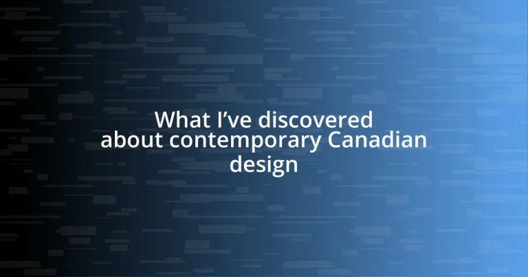 What I’ve discovered about contemporary Canadian design