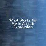 What Works for Me in Artistic Expression