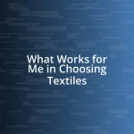 What Works for Me in Choosing Textiles