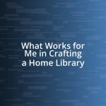 What Works for Me in Crafting a Home Library