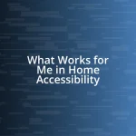 What Works for Me in Home Accessibility