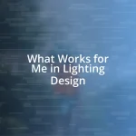 What Works for Me in Lighting Design