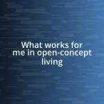 What works for me in open-concept living