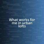 What works for me in urban lofts