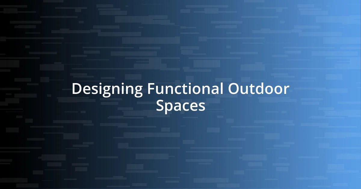 Designing Functional Outdoor Spaces