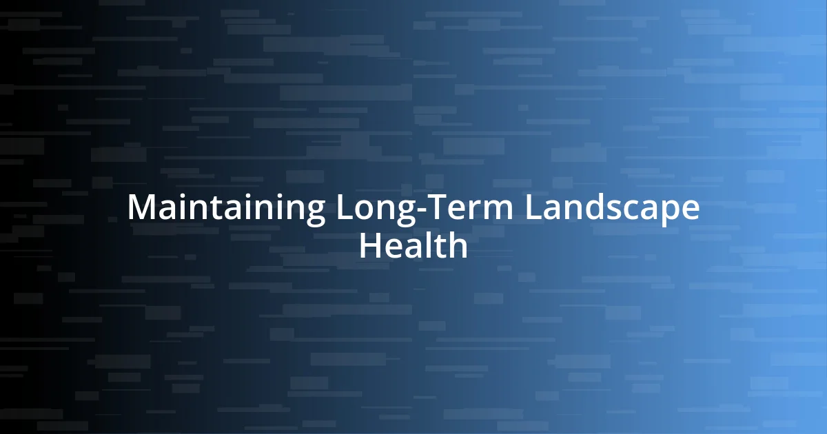 Maintaining Long-Term Landscape Health