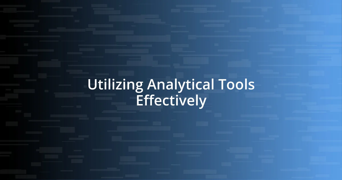 Utilizing Analytical Tools Effectively