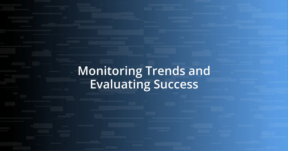 Monitoring Trends and Evaluating Success